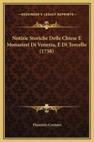 Notizie Storiche Delle Chiese E Monasteri Di Venezia, E Di Torcello, Tratte Dalle Chiese Venezian, E Torcellane 1018010831 Book Cover