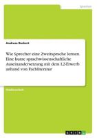 Wie Sprecher eine Zweitsprache lernen. Eine kurze sprachwissenschaftliche Auseinandersetzung mit dem L2-Erwerb anhand von Fachliteratur 3668373728 Book Cover