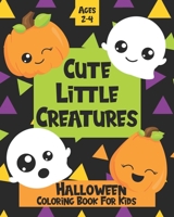 Cute Little Creatures: Halloween Coloring Book For Kids | Ages 2-4 B08GLQVYLH Book Cover