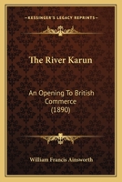 The River Karun: An Opening to British Commerce 1167213157 Book Cover
