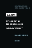Psychology of the Unconscious: A Study of the Transformations and Symbolisms of the Libido (The Collected Works of C. G. Jung - Supplements) 0691279500 Book Cover