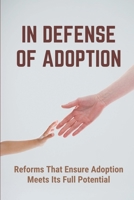 In Defense Of Adoption: Reforms That Ensure Adoption Meets Its Full Potential: Adoption Marketplace null Book Cover