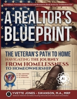 A REALTORS BLUEPRINT: The Veterans Path to Home: Navigating the Journey from Homelessness to Homeownership (US Military Veterans Educational and Resources Book Series by VetMentors LLC) B0F8W4VT37 Book Cover