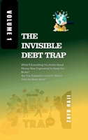 The Invisible Debt Trap - Volume 01: What If Everything You Knew About Money Was Engineered to Keep You Broke? Are You Trapped in a Game Where Only the Bank Wins? B0FMBKD17K Book Cover
