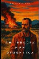 Chi brucia non dimentica (Italian Edition) B0FHFW2291 Book Cover