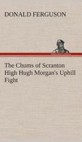 The Chums of Scranton High; Hugh Morgan's Uphill Fight 1530944945 Book Cover