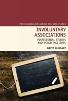Involuntary Associations: Postcolonial Studies and World Englishes 1781380252 Book Cover