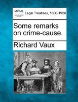 Some remarks on crime-cause. 1240180810 Book Cover