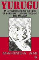 Yurugu: An African-Centered Critique of European Cultural Thought and Behavior 0865432481 Book Cover