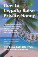 How to Legally Raise Private Money: The Definitive Guide to Syndication and Raising Money for Real Estate and Small Business 1079151885 Book Cover