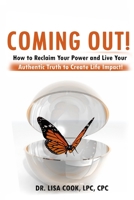 Coming Out: How to Reclaim Your Power and Live Your Authentic Truth to Create Major Life Impact! 173453611X Book Cover