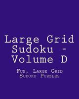 Large Grid Sudoku - Volume D: Fun, Large Grid Sudoku Puzzles 1482014815 Book Cover