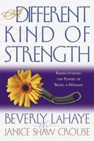 A Different Kind of Strength: Rediscovering the Power of Being a Woman 0736906517 Book Cover