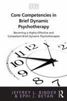 Core Competencies in Brief Dynamic Psychotherapy: Becoming a Highly Effective and Competent Brief Dynamic Psychotherapist 041588599X Book Cover