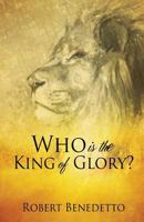 Who Is the King of Glory? 1628393246 Book Cover