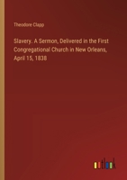 Slavery. A Sermon, Delivered in the First Congregational Church in New Orleans, April 15, 1838 3385577845 Book Cover