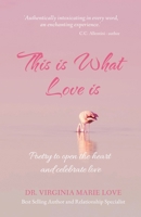 This is What Love is: Poetry to open the heart and celebrate love 1763657027 Book Cover