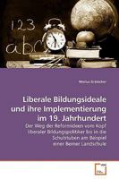 Liberale Bildungsideale und ihre Implementierung im 19. Jahrhundert: Der Weg der Reformideen vom Kopf liberaler Bildungspolitiker bis in die ... einer Berner Landschule 3639183487 Book Cover