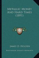 Metallic Money And Hard Times 1166278867 Book Cover