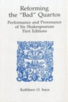 Reforming 'Bad' Quartos: Performance and Provenance of Six Shakespearean First Editions 0874134714 Book Cover
