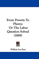 From Poverty to Plenty; or, The Labour Question Solved 1357767048 Book Cover