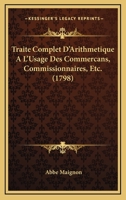 Traite Complet D'Arithmetique A L'Usage Des Commercans, Commissionnaires, Etc. (1798) 1166313972 Book Cover