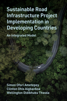 Sustainable Road Infrastructure Project Implementation in Developing Countries: An Integrated Model 1837538115 Book Cover