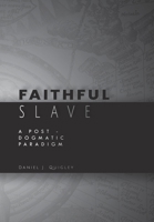 Faithful Slave: A Post-Dogmatic Paradigm 1738679926 Book Cover