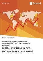 Digitalisierung in Der Unternehmensberatung. Wie Die Digitale Transformation Das Geschäftsmodell Der Strategieberater Verändert (German Edition) 3960954913 Book Cover