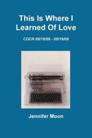 This Is Where I Learned of Love 1300586796 Book Cover