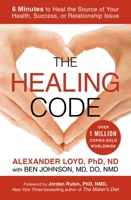 The Healing Code: 6 Minutes to Heal the Source of Your Health, Success, or Relationship Issue 1455502006 Book Cover