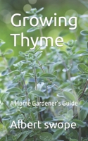 Growing Thyme: A Home Gardener's Guide B09VWSKD1F Book Cover