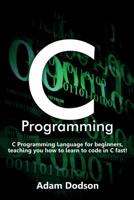 C Programming: C Programming Language for beginners, teaching you how to learn to code in C fast! 1925989526 Book Cover