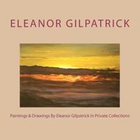 Paintings & Drawings By Eleanor Gilpatrick In Private Collections 1448692113 Book Cover