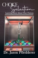 Choice Selection: Learning More About your Choices B09SDCQD15 Book Cover