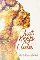 Just Keep on Livin' 1533241511 Book Cover