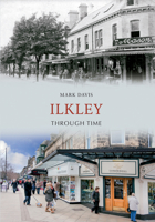Ilkley Through Time 1445607514 Book Cover