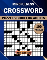 Mindfulness Crossword Puzzles For Adults: 100 Medium to Hard Crosswords Puzzle Book for Seniors & Adults with Solution. B0CV4M5FHM Book Cover