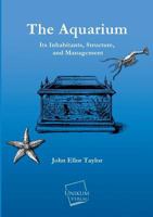 The Aquarium: Its Inhabitants, Structure & Management 1149292415 Book Cover