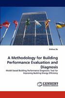 A Methodology for Building Performance Evaluation and Diagnosis: Model-based Building Performance Diagnostic Tool for Improving Building Energy Efficiency 3843354626 Book Cover