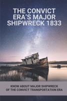 The Convict Era’s Major Shipwreck 1833: Know About Major Shipwreck Of The Convict Transportation Era: Major Shipwreck Of The Convict Transportation Era B096LKKMF8 Book Cover