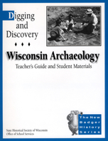 Digging and Discovery, Teacher's Guide and Student Materials, 1st edition: Wisconsin Archaeology 0870203231 Book Cover
