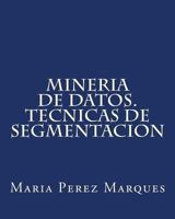 Mineria de Datos. Tecnicas de Segmentacion 1494251442 Book Cover