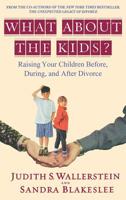 What About the Kids? Raising Your Children Before, During, and After Divorce
