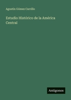 Estudio Histórico de la América Central (Spanish Edition) 3563933707 Book Cover