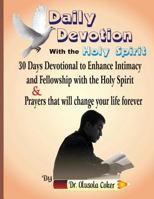 Daily Devotion with the Holy Spirit: 30 Days Devotional to Enhance Intimacy and Fellowship with the Holy Spirit & Prayers that will change your life forever 1542927250 Book Cover