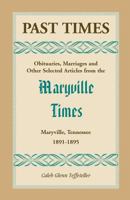 Past Times: Obituaries, Marriages and Other Selected Articles from the Maryville Times, Maryville, Tennessee, Volume II, 1891-1895 0788450158 Book Cover