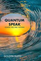 Quantum Speak: Ignite the Fire Within 0578464314 Book Cover