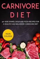 Carnivore Diet: 40+ Side Dishes, Soup and Pizza recipes for a healthy and balanced Carnivore diet B08VR7QN3X Book Cover