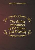 The Daring Adventures of Kit Carson and Fre Mont 5518672063 Book Cover